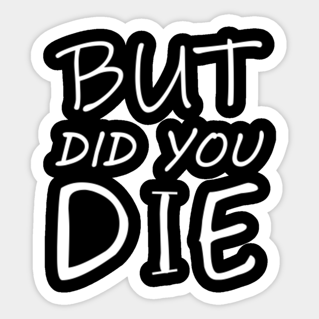 t shirt but did you die